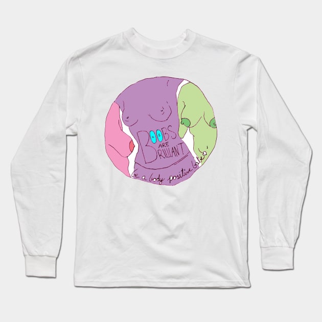 Boobs Are Brilliant Be A Body Positive Babe Long Sleeve T-Shirt by FabulouslyFeminist